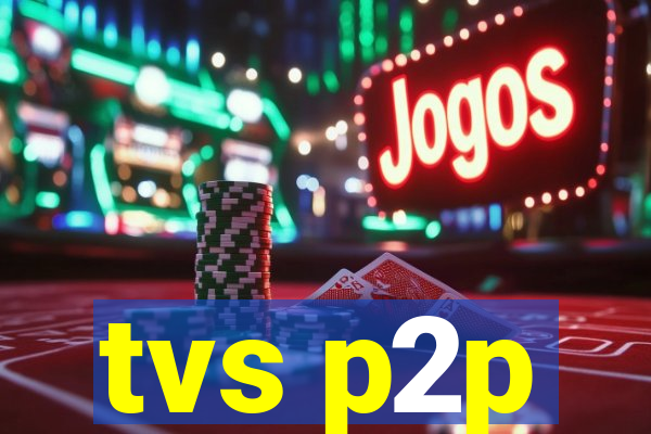 tvs p2p